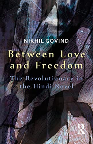 Imagen de archivo de Between Love and Freedom: The Revolutionary in the Hindi Novel a la venta por Chiron Media