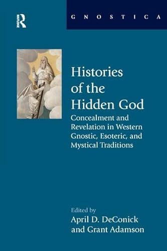 Stock image for Histories of the Hidden God: Concealment and Revelation in Western Gnostic, Esoteric, and Mystical Traditions for sale by THE SAINT BOOKSTORE