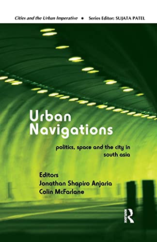 Beispielbild fr Urban Navigations: Politics, Space and the City in South Asia (Cities and the Urban Imperative) zum Verkauf von Revaluation Books