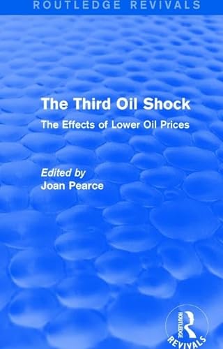 Beispielbild fr The Third Oil Shock (Routledge Revivals): The Effects of Lower Oil Prices zum Verkauf von Chiron Media