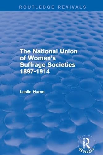 Stock image for The National Union of Women's Suffrage Societies 1897-1914 (Routledge Revivals) for sale by Chiron Media