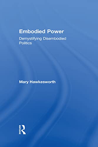 Imagen de archivo de Embodied Power: Demystifying Disembodied Politics a la venta por Chiron Media