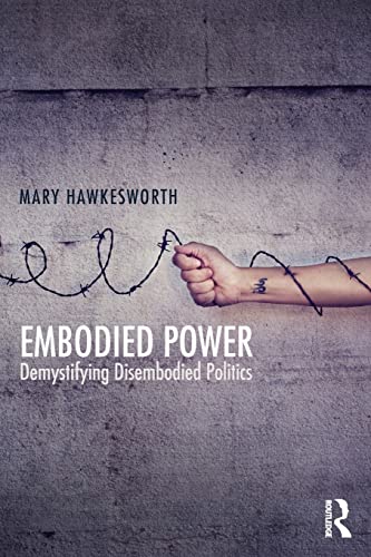 Imagen de archivo de Embodied Power: Demystifying Disembodied Politics a la venta por ThriftBooks-Atlanta