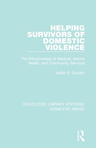 Beispielbild fr Helping Survivors of Domestic Violence: The Effectiveness of Medical, Mental Health, and Community Services (Routledge Library Editions: Domestic Abuse) zum Verkauf von Books From California