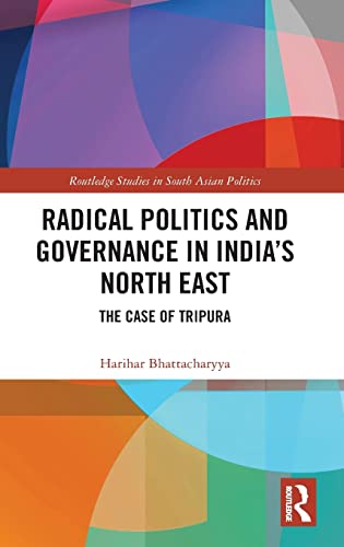 Imagen de archivo de Radical Politics and Governance in India's North East: The Case of Tripura (Routledge Studies in South Asian Politics) a la venta por Chiron Media