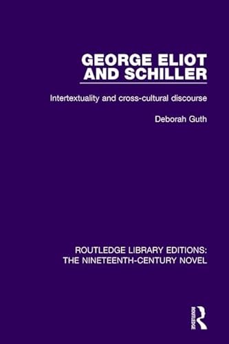 9781138668850: George Eliot and Schiller: Intertextuality and cross-cultural discourse (Routledge Library Editions: The Nineteenth-Century Novel)