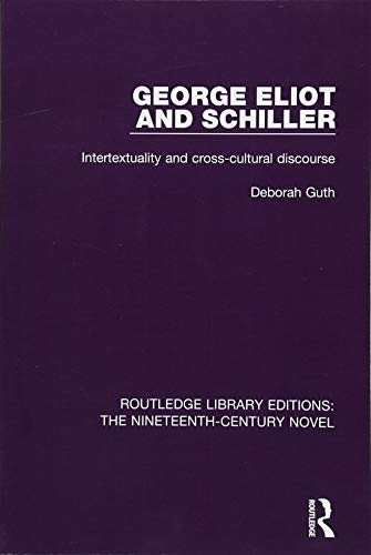 9781138668881: George Eliot and Schiller: Intertextuality and cross-cultural discourse (Routledge Library Editions: The Nineteenth-Century Novel)