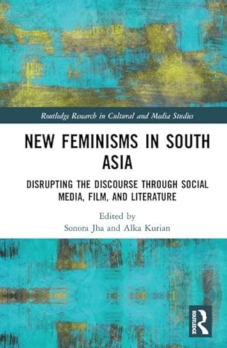 Imagen de archivo de New Feminisms in South Asia: Disrupting the Discourse Through Social Media, Film, and Literature a la venta por Moe's Books