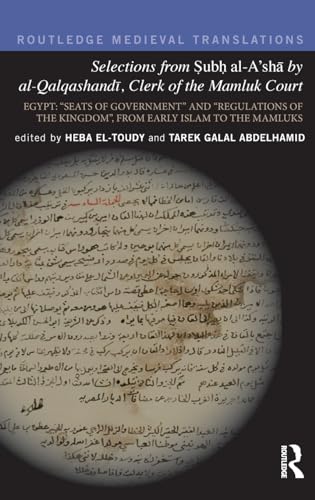 9781138669932: Selections from Subh al-A'shā by al-Qalqashandi, Clerk of the Mamluk Court: Egypt: “Seats of Government” and “Regulations of the Kingdom”, From Early ... the Mamluks (Routledge Medieval Translations)