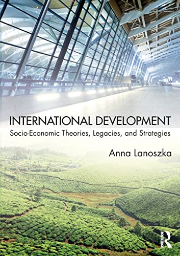9781138670358: International Development: Socio-Economic Theories, Legacies, and Strategies