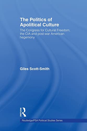 Beispielbild fr The Politics of Apolitical Culture: The Congress for Cultural Freedom and the Political Economy of American Hegemony 1945-1955 zum Verkauf von Blackwell's