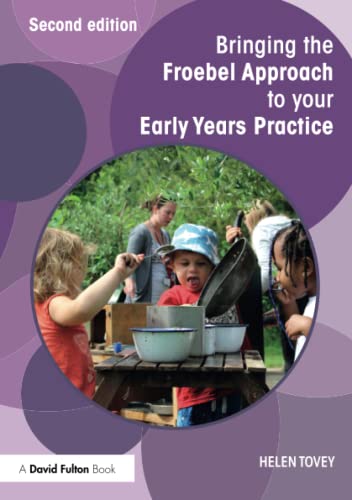 Stock image for Bringing the Froebel Approach to your Early Years Practice (Bringing . to your Early Years Practice) for sale by Chiron Media