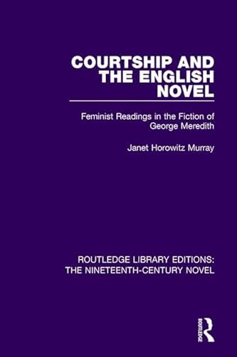 Imagen de archivo de Courtship and the English Novel: Feminist Readings in the Fiction of George Meredith (Routledge Library Editions: The Nineteenth-Century Novel) a la venta por Chiron Media