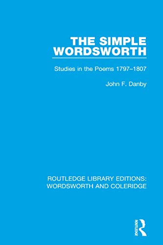 Beispielbild fr The Simple Wordsworth: Studies in the Poems 1979-1807 (RLE: Wordsworth and Coleridge) zum Verkauf von Chiron Media