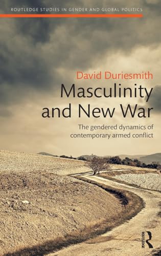 Imagen de archivo de Masculinity and New War: The gendered dynamics of contemporary armed conflict (Routledge Studies in Gender and Global Politics) a la venta por Chiron Media