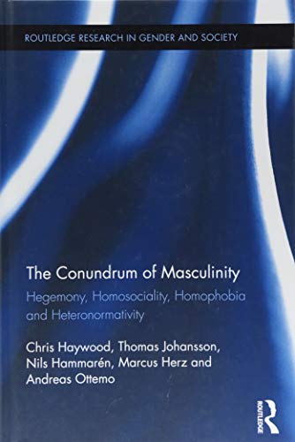 Beispielbild fr The Conundrum of Masculinity: Hegemony, Homosociality, Homophobia and Heteronormativity (Routledge Research in Gender and Society) zum Verkauf von Reuseabook
