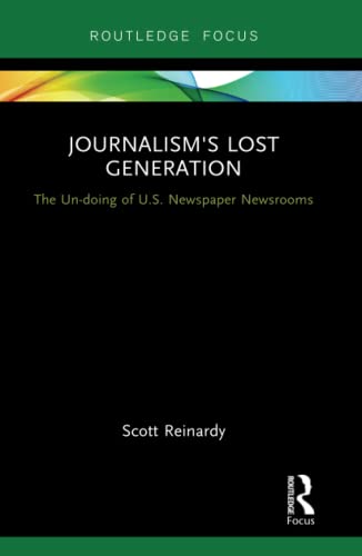 Imagen de archivo de Journalisms Lost Generation: The Un-doing of U.S. Newspaper Newsrooms a la venta por Chiron Media