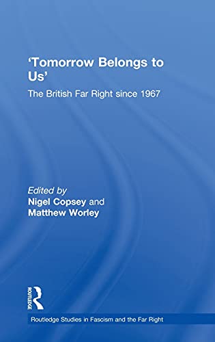 Beispielbild fr Tomorrow Belongs to Us: The British Far Right since 1967 (Routledge Studies in Fascism and the Far Right) zum Verkauf von Reuseabook