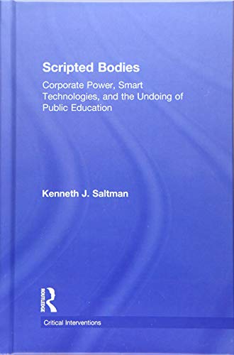 Stock image for Scripted Bodies: Corporate Power, Smart Technologies, and the Undoing of Public Education (Critical Interventions) for sale by Chiron Media