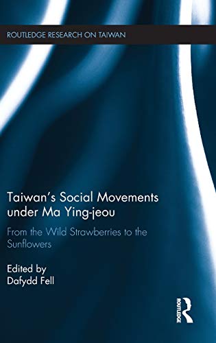 Imagen de archivo de Taiwan's Social Movements under Ma Ying-jeou: From the Wild Strawberries to the Sunflowers (Routledge Research on Taiwan Series) a la venta por Chiron Media