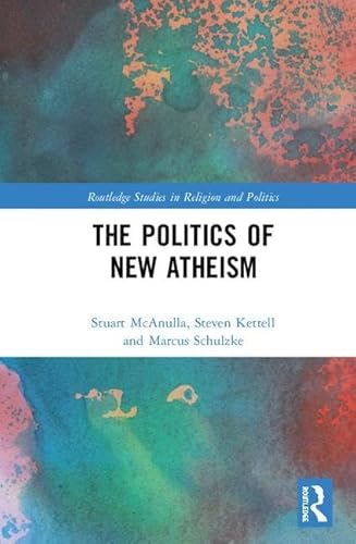 Beispielbild fr The Politics of New Atheism (Routledge Studies in Religion and Politics) zum Verkauf von Reuseabook