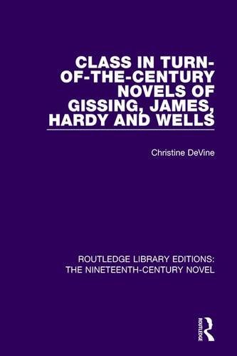 Beispielbild fr Class in Turn-of-the-Century Novels of Gissing, James, Hardy and Wells (Routledge Library Editions: The Nineteenth-Century Novel) zum Verkauf von Chiron Media