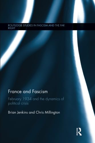 9781138676183: France and Fascism: February 1934 and the Dynamics of Political Crisis (Routledge Studies in Fascism and the Far Right)
