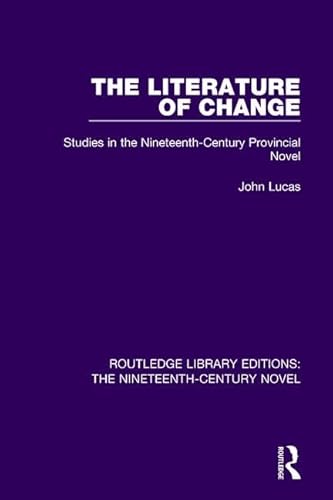 Stock image for The Literature of Change: Studies in the Nineteenth Century Provincial Novel (Routledge Library Editions: The Nineteenth-Century Novel) for sale by Chiron Media
