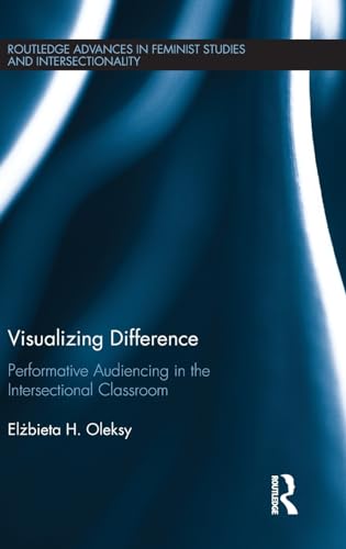 Stock image for Visualizing Difference: Performative Audiencing in the Intersectional Classroom (Routledge Advances in Feminist Studies and Intersectionality) for sale by Chiron Media