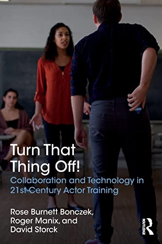 Imagen de archivo de Turn That Thing Off!: Collaboration and Technology in 21st-Century Actor Training a la venta por SecondSale