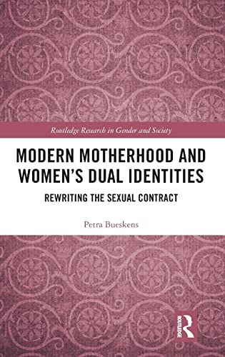 Stock image for Modern Motherhood and Women?s Dual Identities: Rewriting the Sexual Contract (Routledge Research in Gender and Society) for sale by Book Trader Cafe, LLC