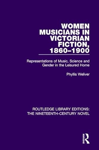 Stock image for Women Musicians in Victorian Fiction, 1860-1900: Representations of Music, Science and Gender in the Leisured Home (Routledge Library Editions: The Nineteenth-Century Novel) for sale by Chiron Media