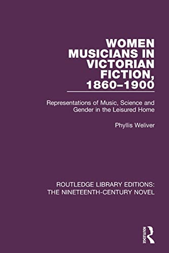 Stock image for Women Musicians in Victorian Fiction, 1860-1900: Representations of Music, Science and Gender in the Leisured Home (Routledge Library Editions: The Nineteenth-Century Novel) for sale by GF Books, Inc.