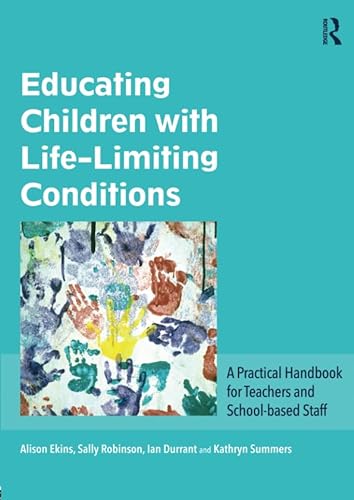 9781138678095: Educating Children with Life-Limiting Conditions: A Practical Handbook for Teachers and School-based Staff