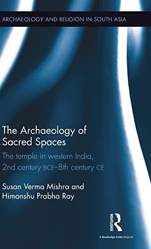 Stock image for The Archaeology of Sacred Spaces: The temple in western India, 2nd century BCE8th century CE (Archaeology and Religion in South Asia) for sale by Chiron Media