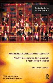 9781138679542: Rethinking Capitalist Development: Primitive Accumulation, Governmentality & Post-Colonial Capitalism [paperback] Kalyan Sanyal [Jan 01, 2018]