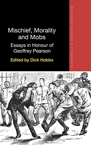 Stock image for Mischief, Morality and Mobs: Essays in Honour of Geoffrey Pearson (Routledge Advances in Ethnography) for sale by Chiron Media
