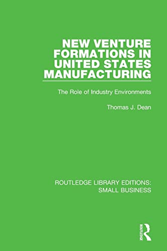 Stock image for New Venture Formations in United States Manufacturing: The Role of Industry Environments for sale by Chiron Media