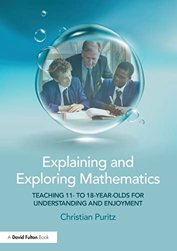 Stock image for Explaining and Exploring Mathematics: Teaching 11- to 18-year-olds for understanding and enjoyment for sale by Phatpocket Limited