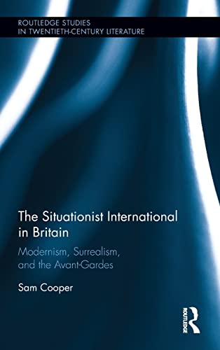 Stock image for The Situationist International in Britain: Modernism, Surrealism, and the Avant-Garde (Routledge Studies in Twentieth-Century Literature) for sale by Chiron Media