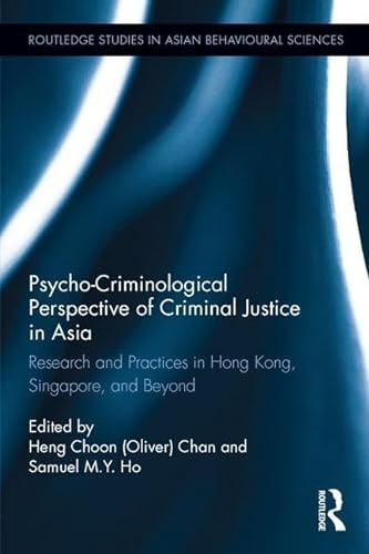 Imagen de archivo de Psycho-Criminological Perspective of Criminal Justice in Asia: Research and Practices in Hong Kong, Singapore, and Beyond (Routledge Studies in Asian Behavioural Sciences) a la venta por Chiron Media