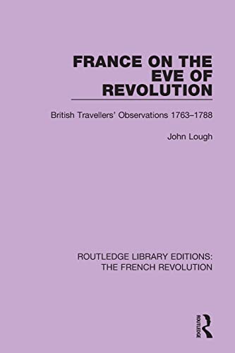 Stock image for France on the Eve of Revolution: British Travellers' Observations 1763-1788 (Routledge Library Editions: The French Revolution) for sale by Chiron Media