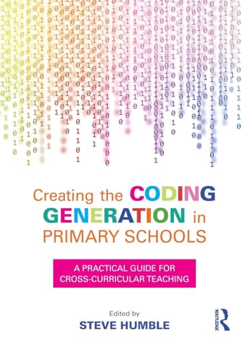 9781138681194: Creating the Coding Generation in Primary Schools: A Practical Guide for Cross-Curricular Teaching