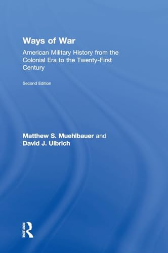 Beispielbild fr Ways of War: American Military History from the Colonial Era to the Twenty-First Century zum Verkauf von Chiron Media