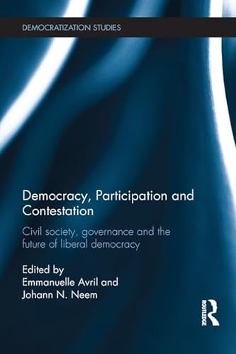 Stock image for Democracy, Participation and Contestation: Civil society, governance and the future of liberal democracy (Democratization and Autocratization Studies) for sale by Monster Bookshop
