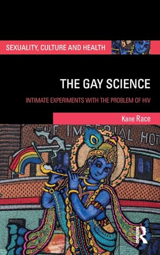 9781138683822: The Gay Science: Intimate Experiments with the Problem of HIV (Sexuality, Culture and Health)