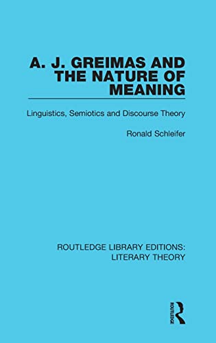 Stock image for Routledge Library Editions: Literary Theory: A. J. Greimas and the Nature of Meaning: Linguistics, Semiotics and Discourse Theory (Volume 1) for sale by Book House in Dinkytown, IOBA