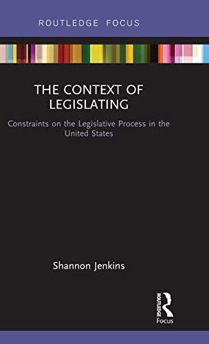 Stock image for The Context of Legislating: Constraints on the Legislative Process in the United States (Routledge Focus) for sale by Chiron Media