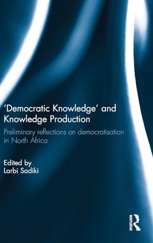 Imagen de archivo de Democratic Knowledge' and Knowledge Production: Preliminary Reflections on Democratisation in North Africa a la venta por Chiron Media