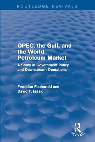 9781138686670: OPEC, the Gulf, and the World Petroleum Market (Routledge Revivals): A Study in Government Policy and Downstream Operations